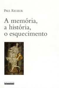 A memória, a historia, o esquecimento, de Paul Ricoeur.