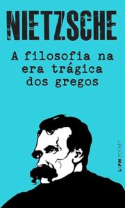 A Filosofia na era Trágica dos Gregos, de Friedrich Nietzsche.