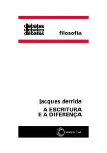 A escritura e a diferença, Jacques Derrida.