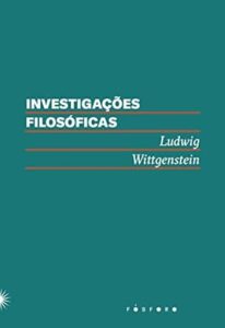 Investigações filosóficas, de Wittgenstein.