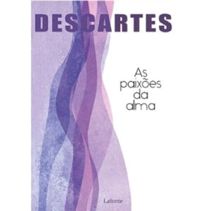 As paixões da alma, por René Descartes.